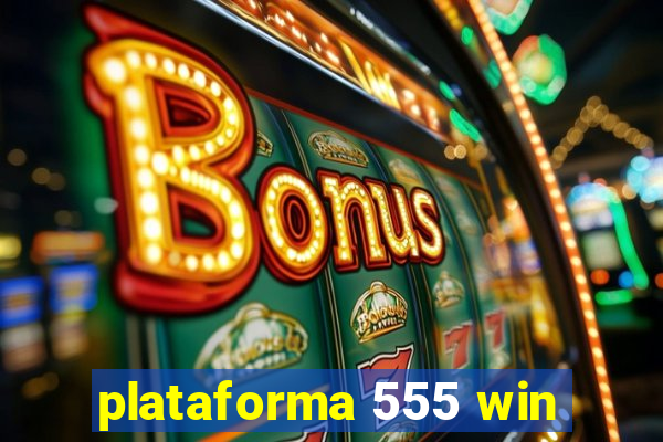 plataforma 555 win